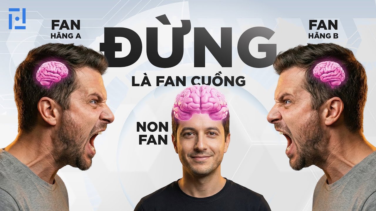 Đừng là FAN cuồng của hãng đồ công nghệ nào!