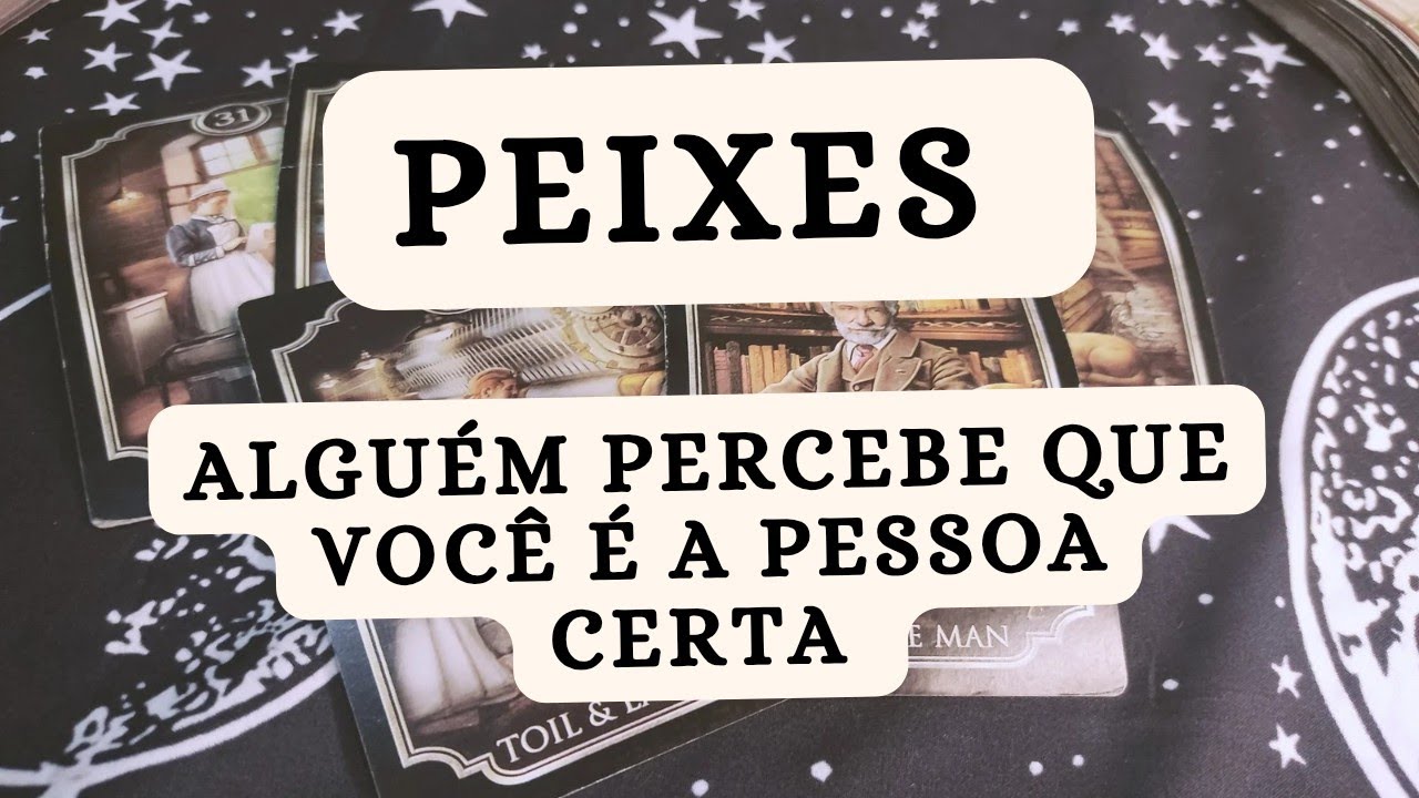 PEIXES ♓ Alguém percebe que você é a pessoa certa 