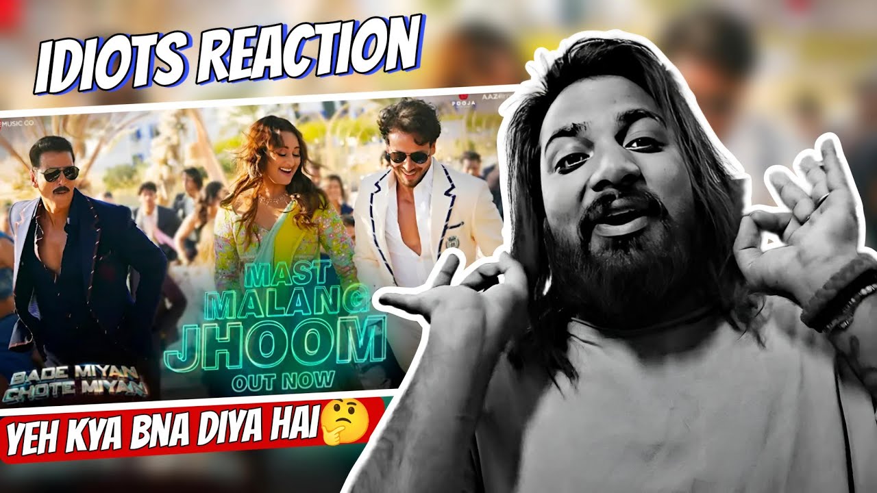 Mast Malang Jhoom | Bade Miyan Chote Miyan | Akshay,Tiger | Arijit Singh ,Vishal M, Idiots Reaction