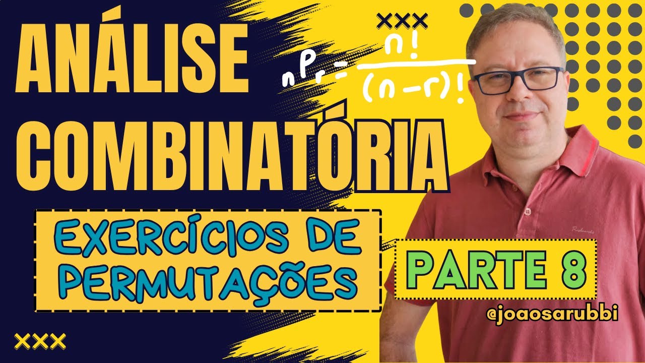 Análise Combinatória -Parte 8 -  Exercícios Permutações - EP 47