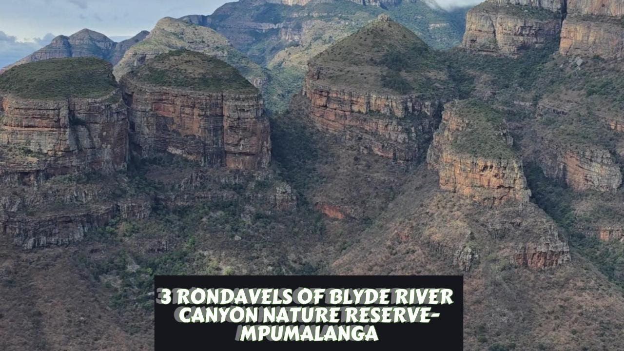 MPUMALANGA's 2 foremost  tourist attractions called  The 3 RONDAVELS & BLYDE RIVER CANYON