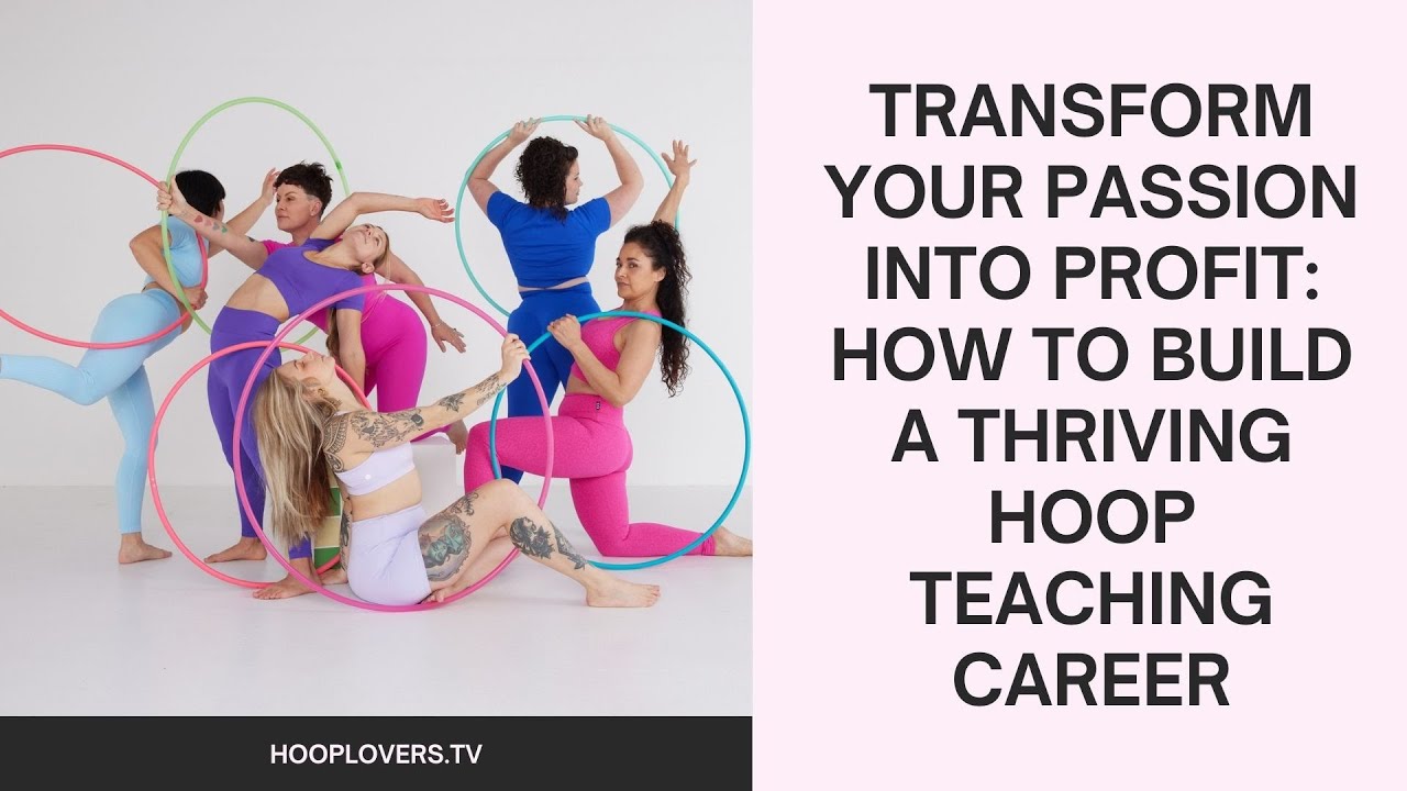 Transform Your Passion into Profit: How to Build a Thriving Hoop Teaching Career