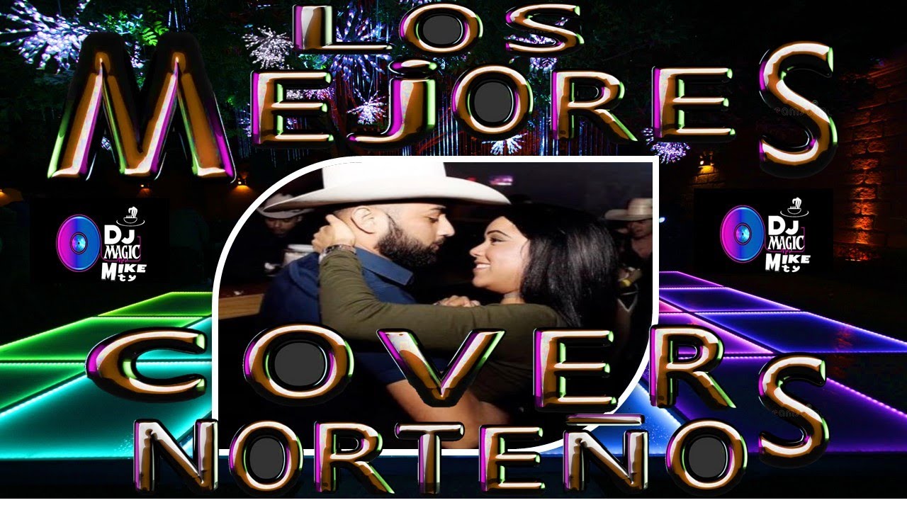 🎷LOS MEJORES COVERS NORTE&Ntilde;OS MIX🎷 BY DJ MAGIC MIKE MTY🎷