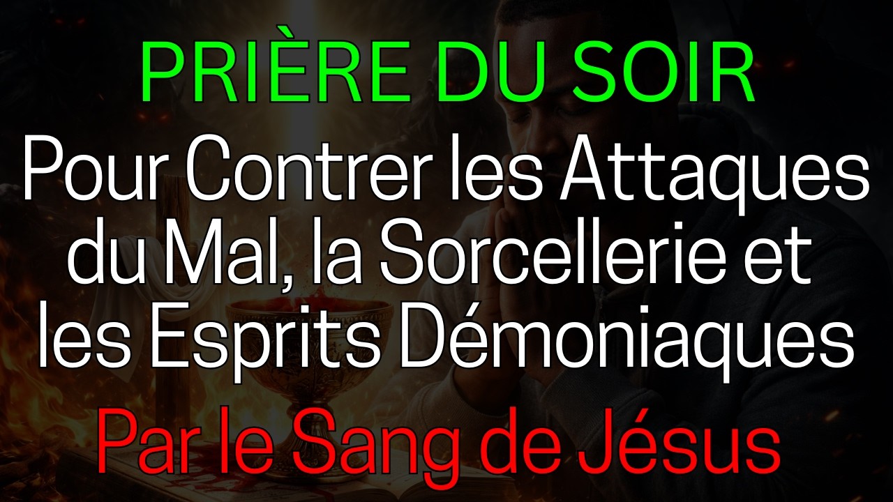 Prière du Soir pour Contrer les Attaques du Mal, Sorcellerie et Esprits Démoniaques | SANG DE JÉSUS