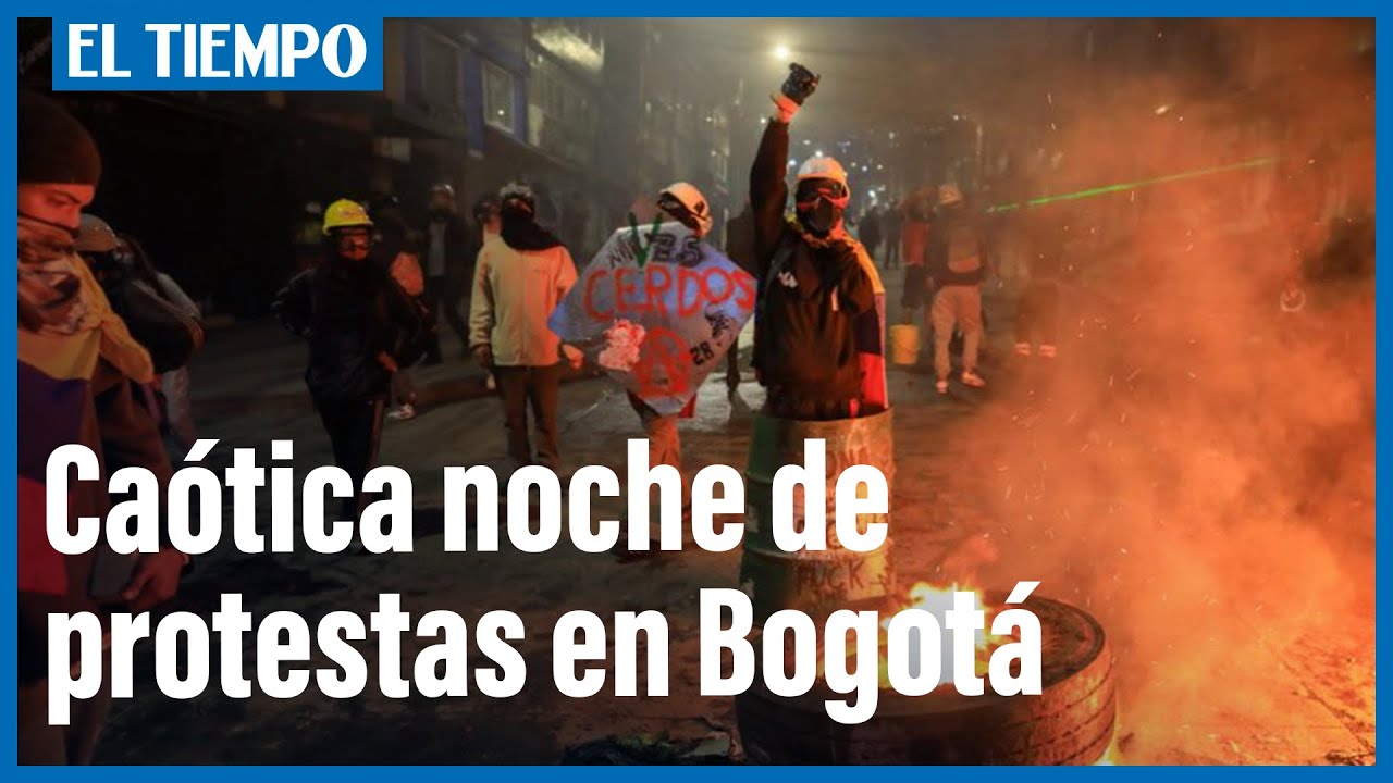 Ca&oacute;tica noche en Bogot&aacute; por cuenta de las protestas | El Tiempo