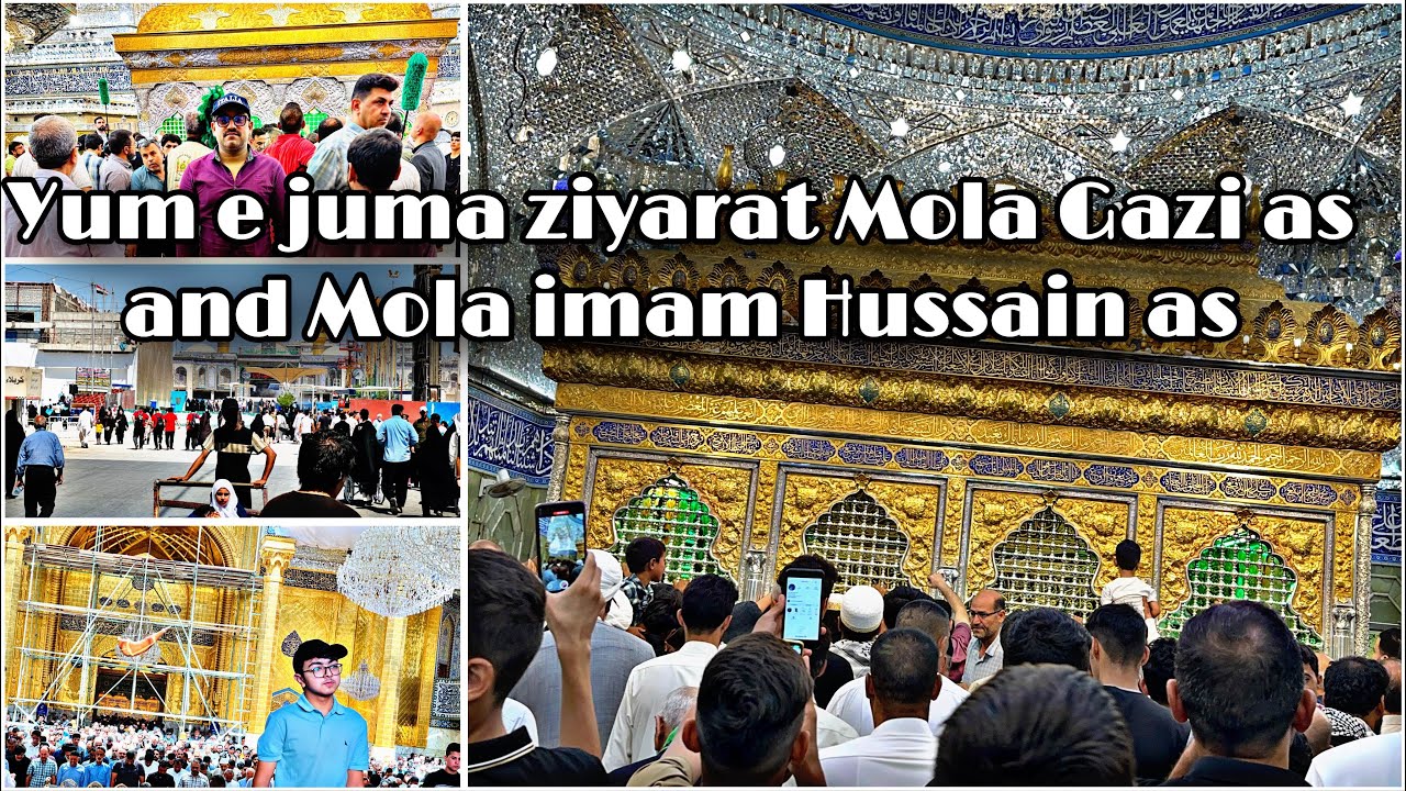 Alhumdulillah yum e juma Ziyarat Mola Gazi Abbas and Mola imam Hussain as Karbala