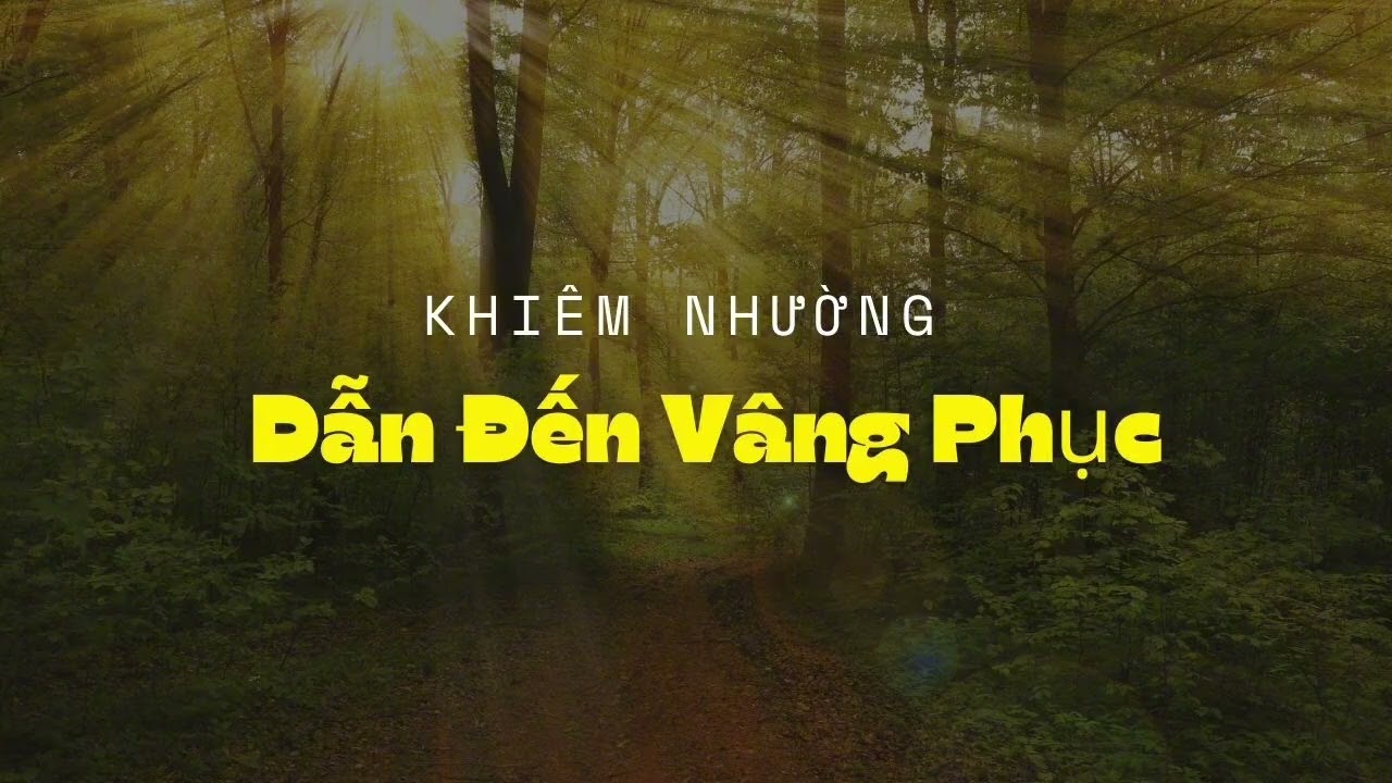 Bài giảng tin lành mới nhất - Khiêm Nhường Dẫn Đến Vâng Phục - ms Mai Tấn - Giảng luận