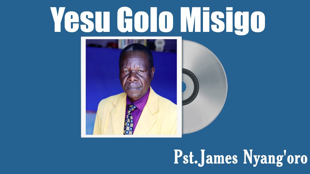 Yesu Golo Misigo  Pastor James Nyang'oro