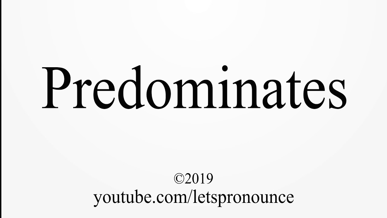 How to Pronounce Predominates