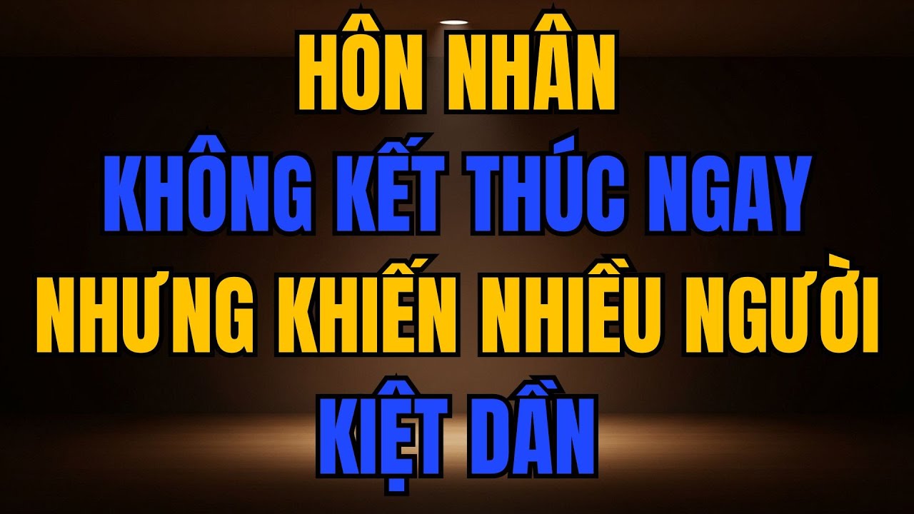 HÔN NHÂN KHÔNG GIẾT BẠN NGAY LẬP TỨC – NÓ LÀM BẠN CHẾT DẦN TỪNG NGÀY NHƯ THẾ NÀY