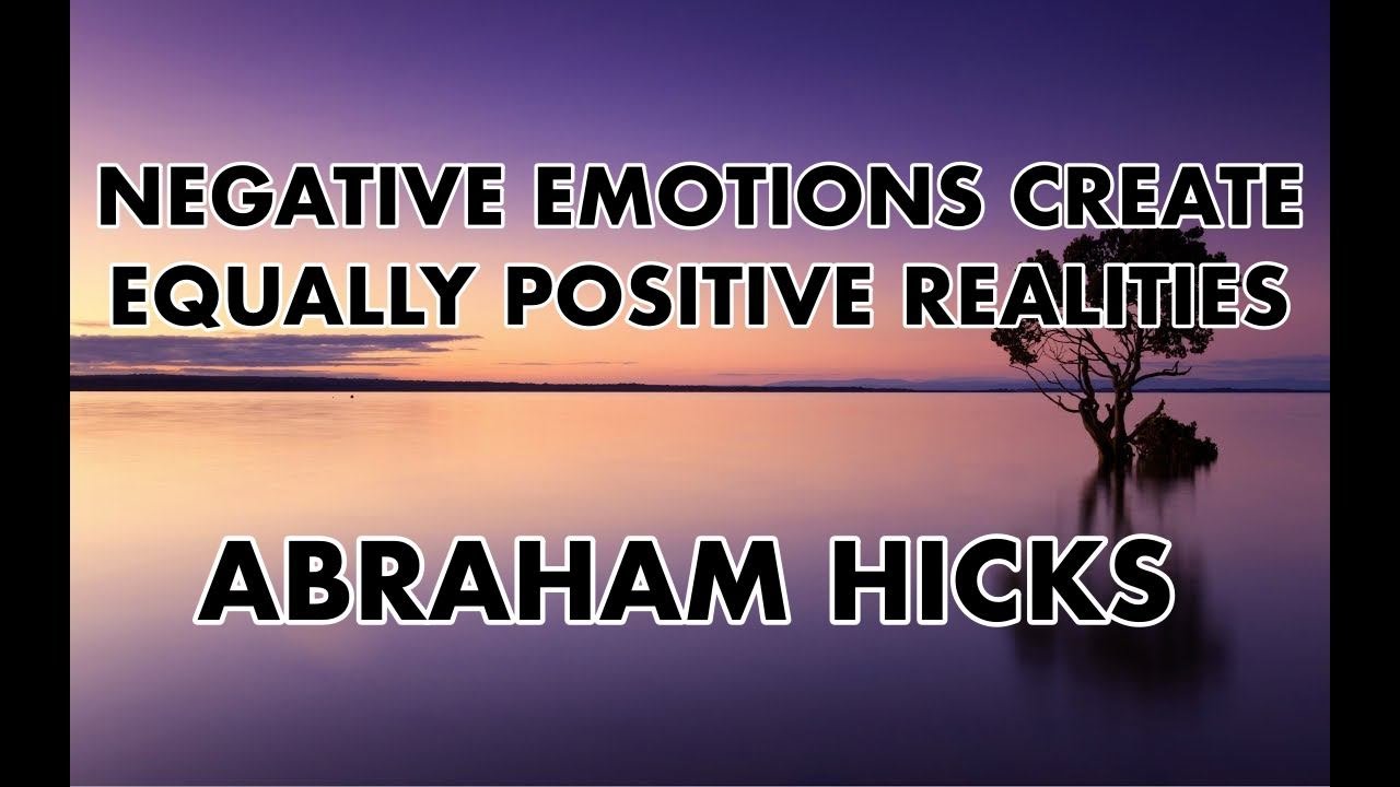 Abraham Hicks - Every Negative Emotion Creates an Equally Positive Reality