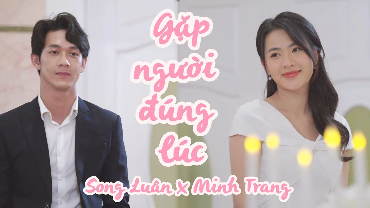 [FMV] SONG LUÂN x MINH TRANG || Gặp người đúng lúc (Lời Việt) - Hà Linh