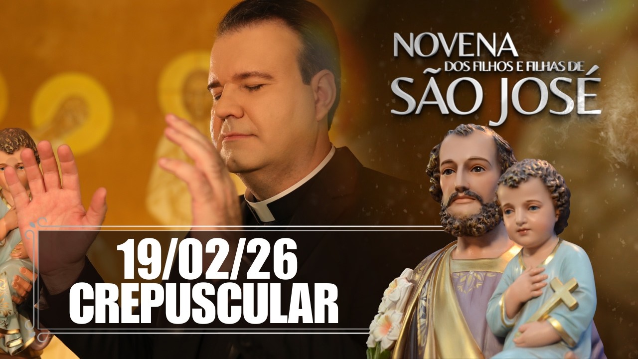 Novena dos Filhos e Filhas de São José - Crepuscular - 19/02/26