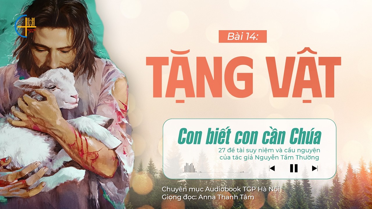 #14 Tặng vật || Con biết con cần Chúa || Tác giả Nguyễn Tầm