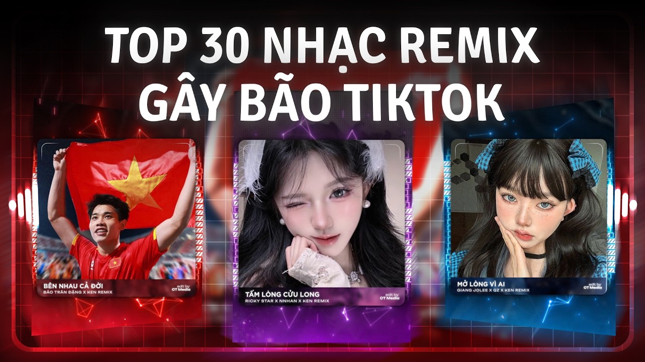 TOP 30 Nhạc Trẻ Remix Gây Bão Hot TikTok 2026: Tấm Lòng Cửu Long Remix, Bên Nhau Cả Đời Remix