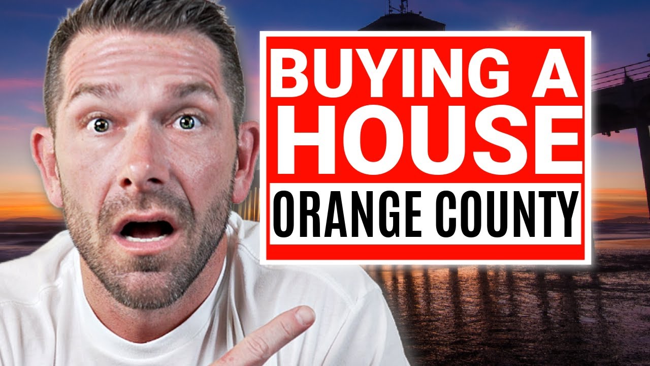 How to Buy a House In The Orange County Housing Market In 2024