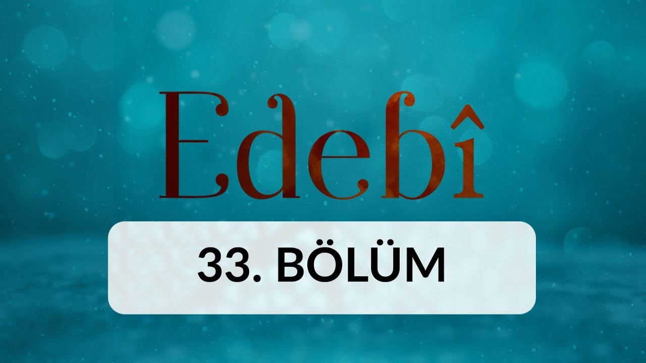 Kader, Nasip ve Tevekkül - Edebi 33. Bölüm