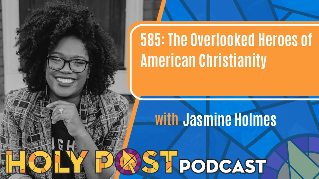 585: The Overlooked Heroes of American Christianity with Jasmine Holmes