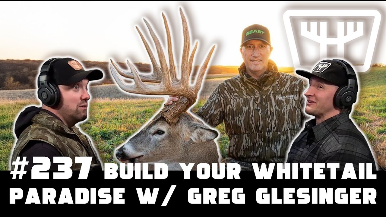 Build Your Whitetail Paradise w/ Greg Glesinger | HUNTR Podcast #237