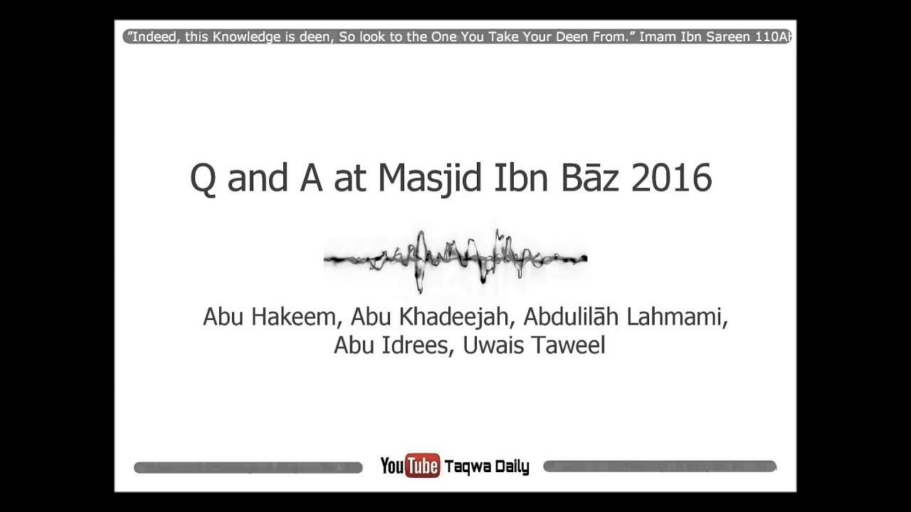Q&A Abu Hakeem,Abu Khadeejah,Abu Idrees,Abduililah,Uwais Taweel Masjid Ibn Baz