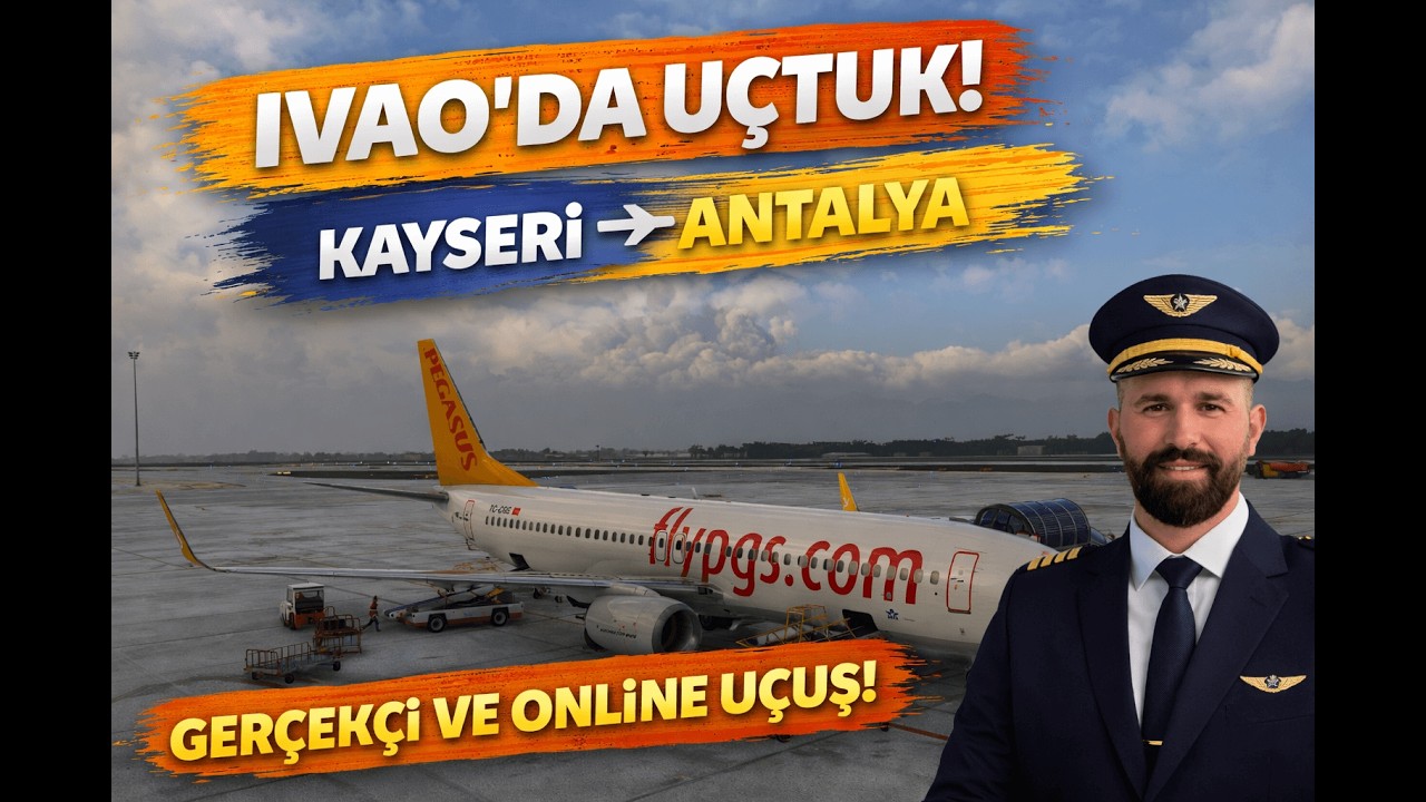 Kayseri ✈️ Antalya Uçuşu | IVAO ile İlk Online Deneyimim! (ATC Yok Ama Her Şeyi Gösterdim) #ivao