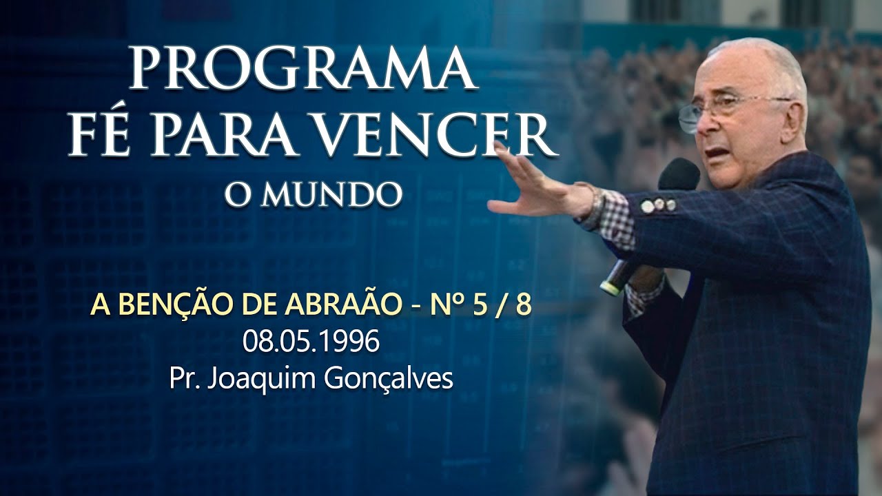 08.05.1996 - A BENÇÃO DE ABRAÃO - Nº 5 / 8 - Pr. Joaquim Gonçalves