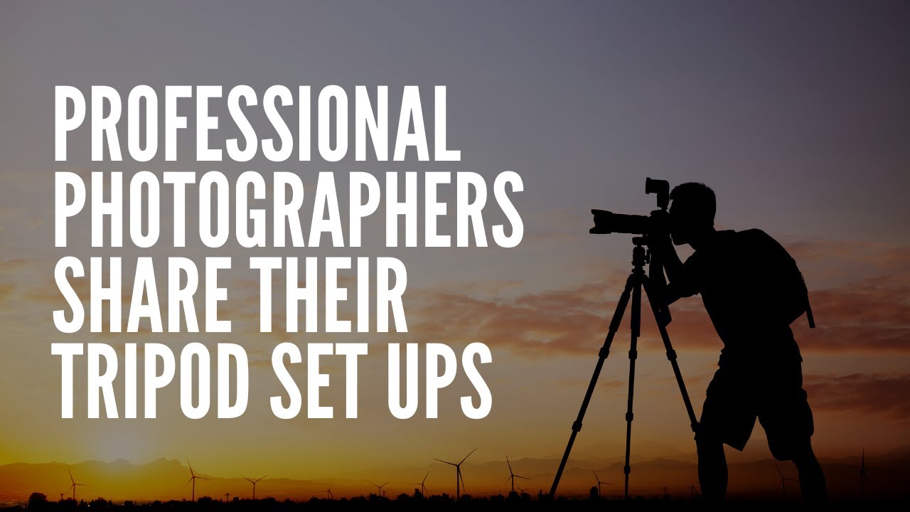 Professional Photographers Share Their Tripod Set Ups: Pros and Cons