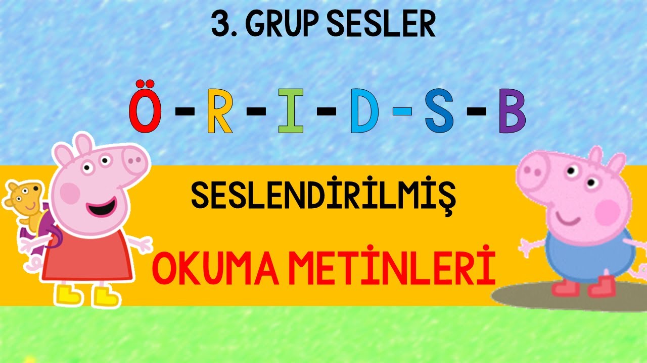 &Uuml;&Ccedil;&Uuml;NC&Uuml; GRUP SESLER - &Ouml;RIDSB İLE OKUMA METİNLERİ - PEPPA VE GEORGE İLE OKUYALIM