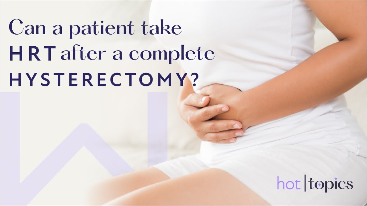Can I Take HRT after a Complete Hysterectomy? - Winona Hot Topic