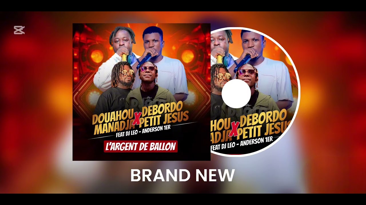 DOUAHOU MANADJA ET DEBORDO PETIT JESUS FEAT DJ LEO x ANDERSON 1ER - L’ARGENT DE BALLON