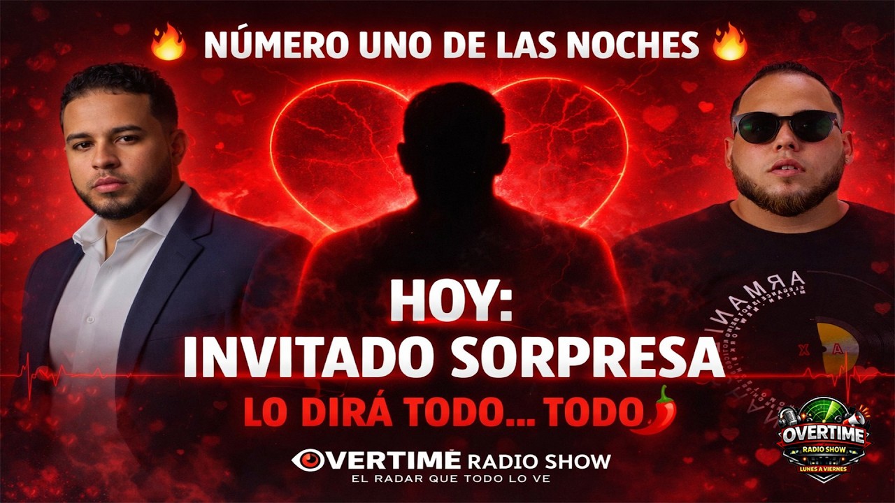 🔥 INVITADO SORPRESA LO DIRÁ TODO… TODO 🌶️ | OVERTIME Radio Show EN VIVO