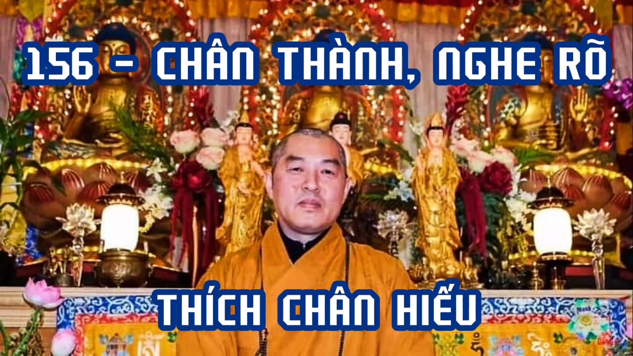 156 - CHÂN THÀNH, NGHE RÕ - Thích Chân Hiếu - Pháp Môn Tịnh Độ.