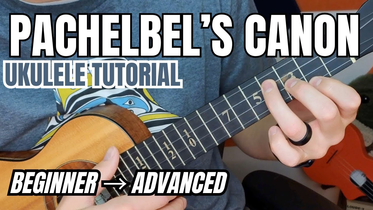 Learn Pachelbel’s Canon on Ukulele (Beginner → Advanced)