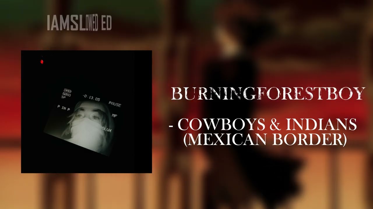 BURNINGFORESTBOY - COWBOYS & INDIANS (MEXICAN BORDER)