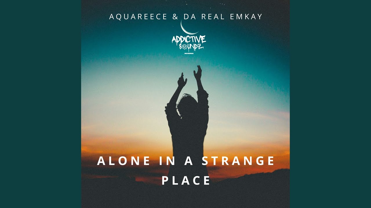Alone in a Strange Place (Addictive Mix)