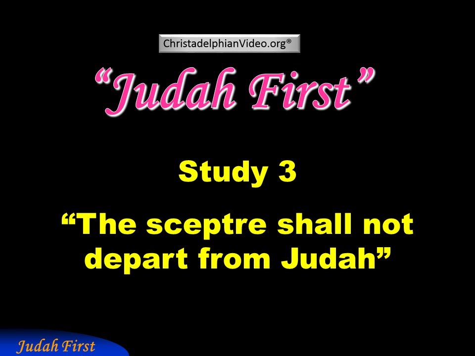 'The sceptre shall not depart from Judah' - Judah First Study 3