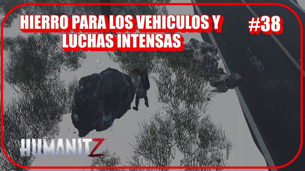 HUMANITZ #38 HIERRO PARA LA ARMADURA DE LA CAMIONETA, EXPLORACION Y LUCHAS INTENSAS