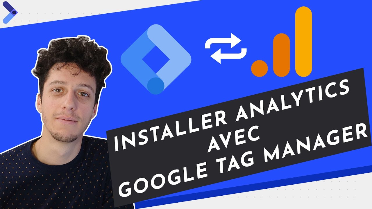 Comment installer Google Analytics 3 & 4 avec Google Tag Manager ?