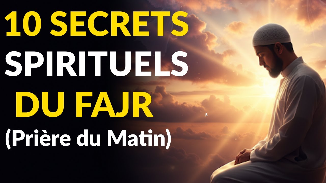 Les 10 Secrets Spirituels Cachés dans la Prière de l’Aube (Fajr)