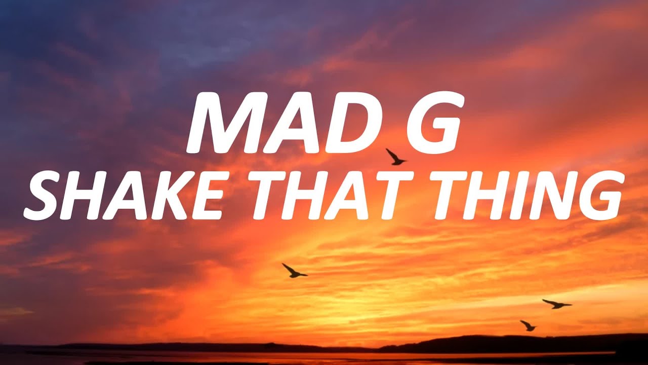 MAD G - SHAKE THAT THING ( LYRICS VIDEO )