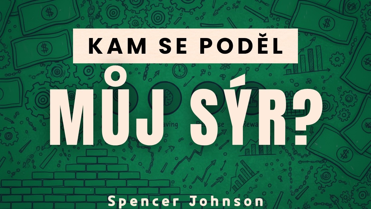 Úžasný způsob jak se změnit a zvítězit! Kam se poděl můj sýr? - Spencer Johnson
