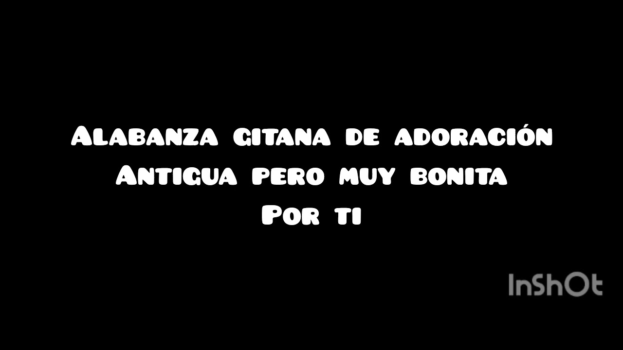 alabanza gitana de adoraci&oacute;n  Antigua pero muy bonita POR TI