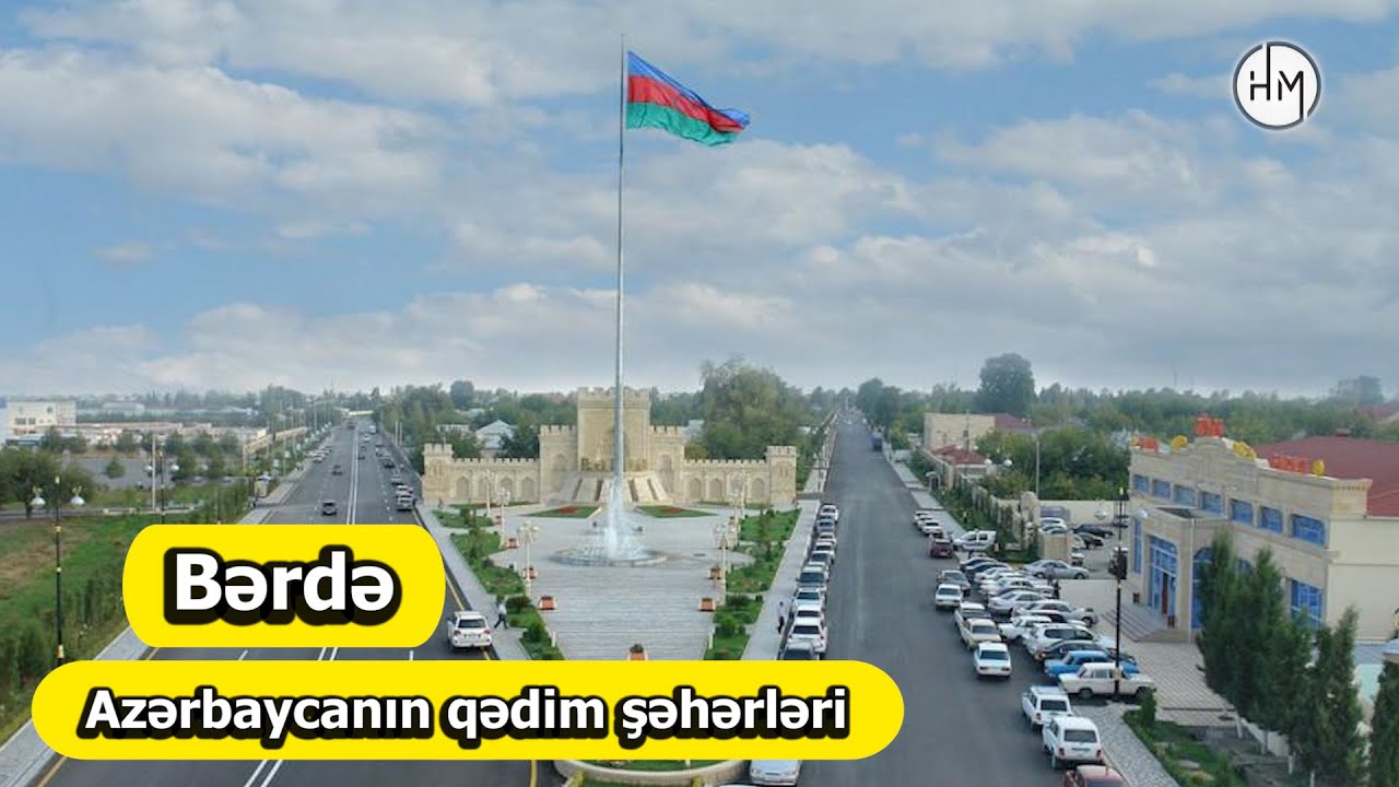 Bərdə - Azərbaycanın ən qədim şəhərləri