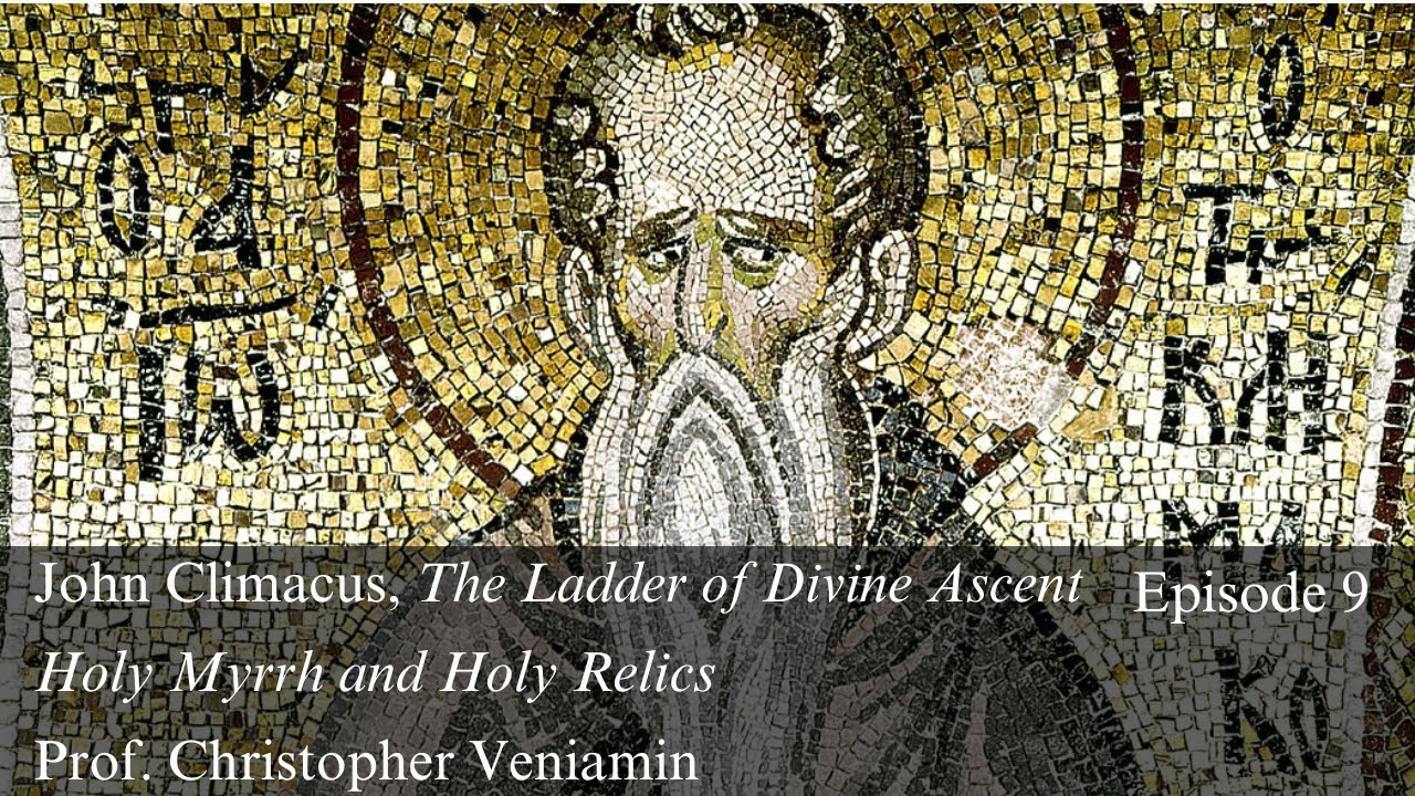 Episode 9: Holy Myrrh and Holy Relics, in John of the Ladder, Dr. Christopher Veniamin