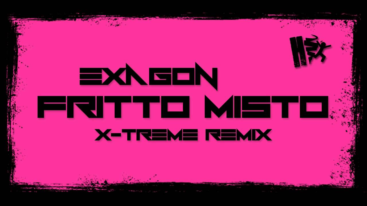 Exagon - Fritto Misto (X-Treme Remix)