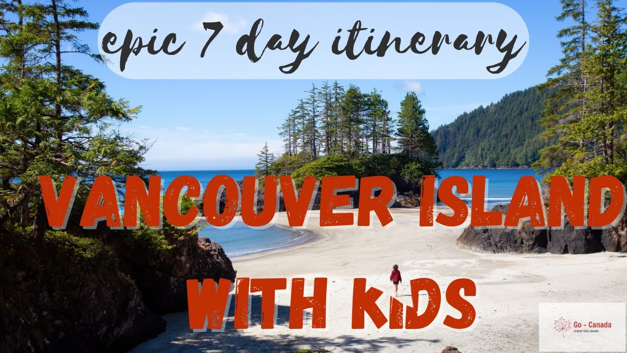 A Week of Family Fun: Your Vancouver Island Adventure Guide