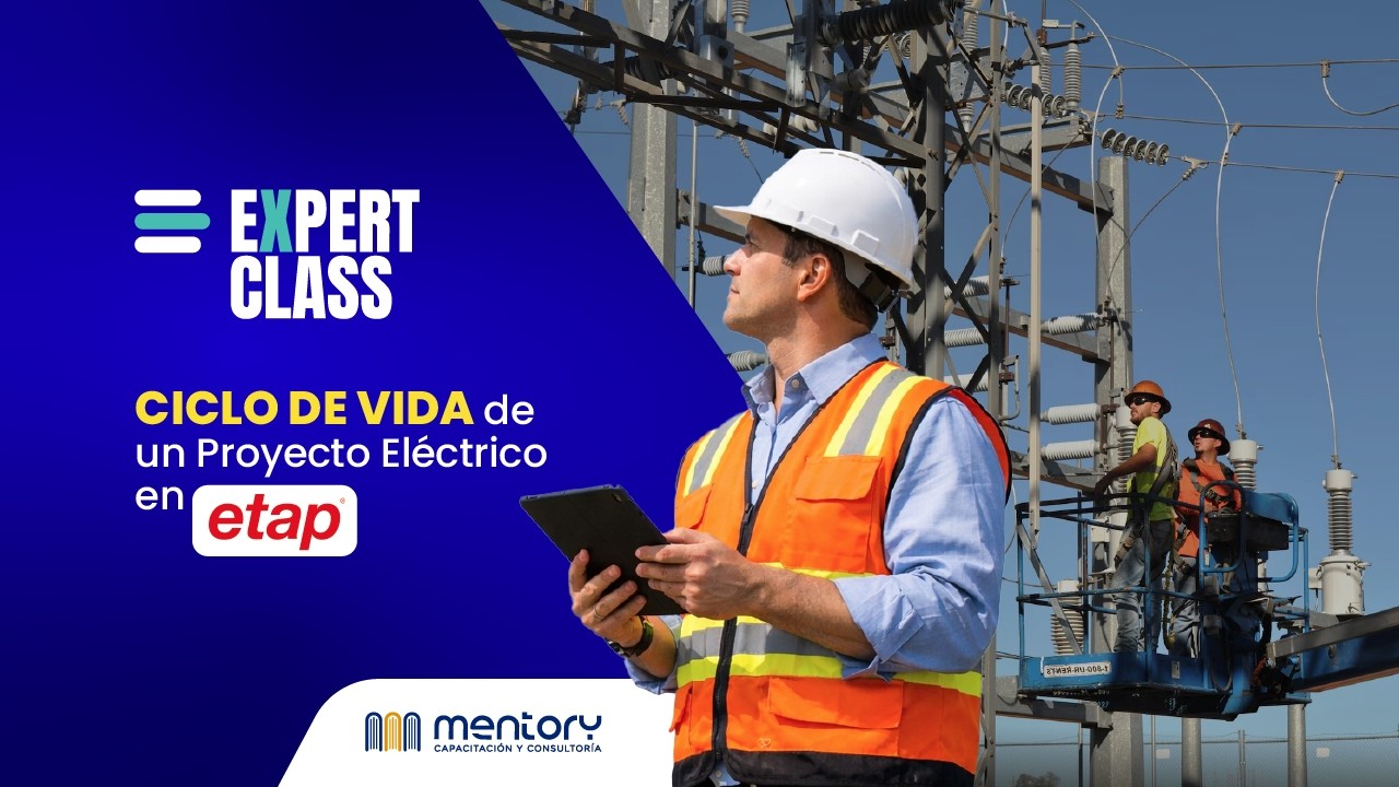 Expert Class: Ciclo de Vida de un Proyecto Eléctrico en ETAP