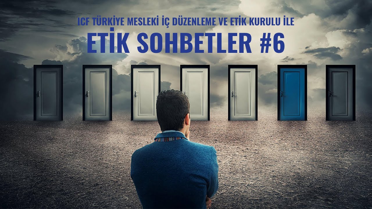 ICF Türkiye Etik Sohbetler #6 - Profesyonelliğe Yönelik Sorumluluklar ve Topluma Karşı Sorumluluklar