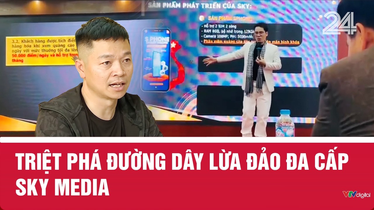 Triệt ph&aacute; đường d&acirc;y lừa đảo đa cấp Sky Media | VTV24