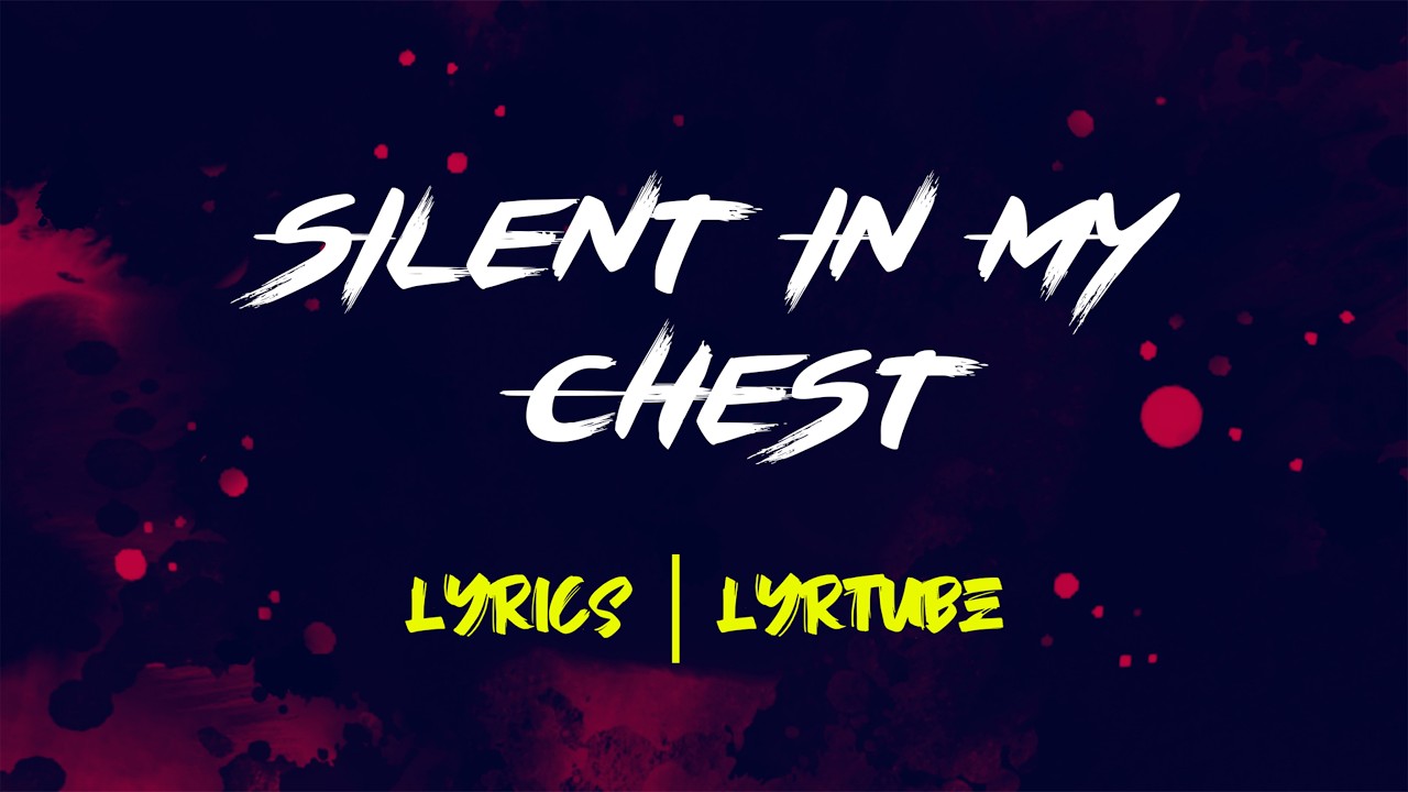 Silent In My Chest | lyrics | LyrTube